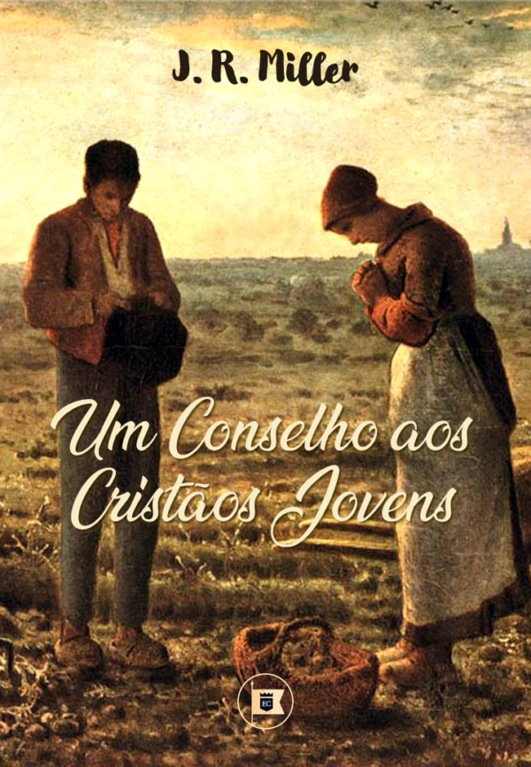 J R Miller Um Conselho aos Cristãos Jovens | J.R. Miller